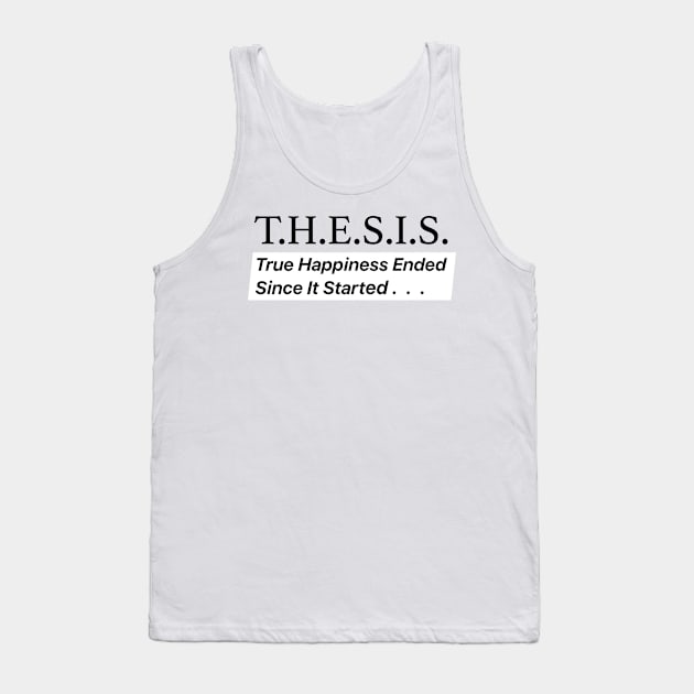 THESIS True Happiness Ended Since It Started Tank Top by labstud